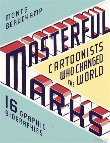 Masterful Marks: Cartoonists Who Changed the World - Monte Beauchamp [KOMIKS]