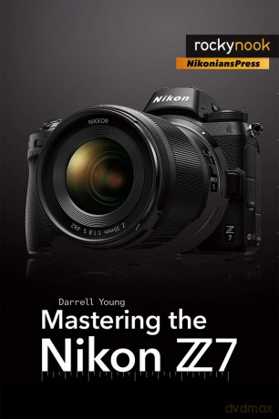 Mastering the Nikon Z7 (The Mastering Camera Guide) - Darrell Young [KSIĄŻKA]