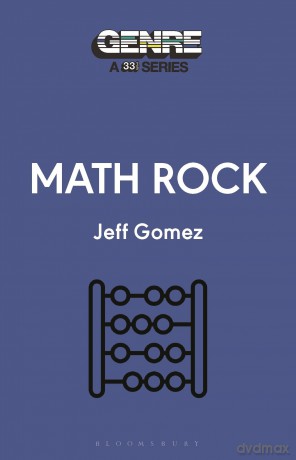 Math Rock (Genre: A 33 1/3 Series) - Jeff Gomez [KSIĄŻKA]