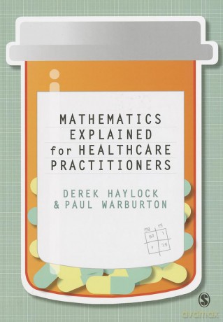 Mathematics Explained for Healthcare Practitioners - Derek Haylock [KSIĄŻKA]