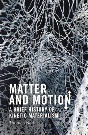 Matter and Motion: A Brief History of Kinetic Materialism - Thomas Nail [KSIĄŻKA]