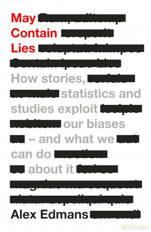 May Contain Lies: How Stories, Statistics and Studies Exploit Our Biases - And What We Can Do About It - Alex Edmans [KSIĄŻKA]