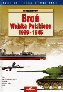 Broń Wojska Polskiego 1939-1945 - A. Zasieczny [KSIĄŻKA]
