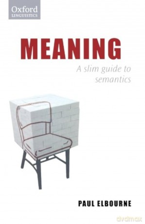 Meaning: A Slim Guide to Semantics (Oxford Linguistics) - Paul Elbourne [KSIĄŻKA]