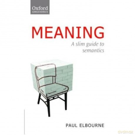 Meaning: A Slim Guide to Semantics (Oxford Linguistics) - Paul Elbourne [KSIĄŻKA]