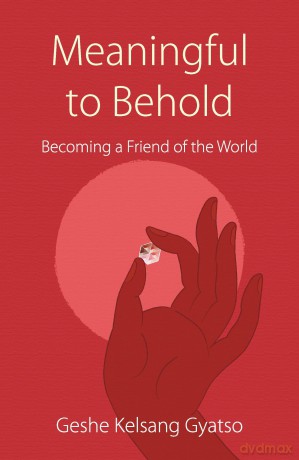 Meaningful to Behold: Becoming a Friend of the World - Geshe Kelsang Gyatso [KSIĄŻKA]