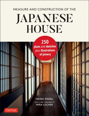 Measure and Construction of the Japanese House: 250 Plans and Sketches Plus Illustrations of Joinery - Heino Engel [KSIĄŻKA]