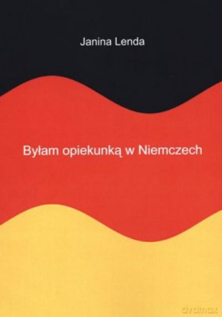 Byłam Opiekunką w Niemczech - Lenda Janina [KSIĄŻKA]