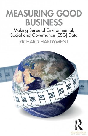 Measuring Good Business: Making Sense of Environmental, Social and Governance (ESG) Data - Richard Hardyment [KSIĄŻKA]