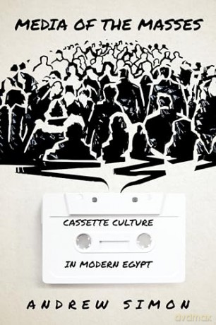 Media of the Masses: Cassette Culture in Modern Egypt (Stanford Studies in Middle Eastern and Islamic Societies and Cultures) - Andrew Simon [KSIĄŻKA]