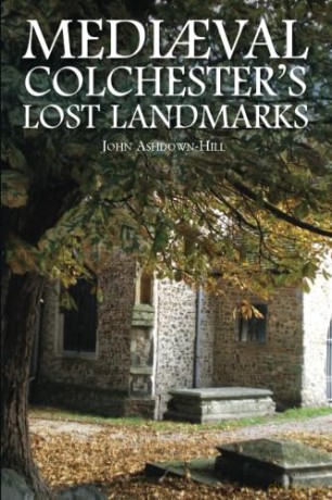 Mediaeval Colchester's Lost Landmarks - John Ashdown-Hill [KSIĄŻKA]