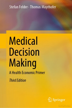 Medical Decision Making: A Health Economic Primer - Stefan Felder [KSIĄŻKA]