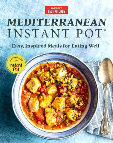 Mediterranean Instant Pot: Easy, Inspired Meals for Eating Well - America's Test Kitchen [KSIĄŻKA]