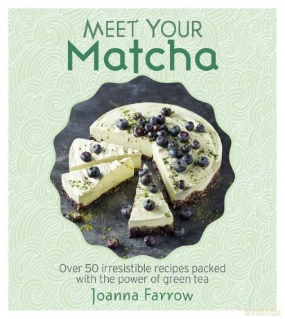 Meet Your Matcha: Over 50 Irresistible Recipes Packed with the Power of Green Tea: Over 50 Delicious Dishes Made with this Miracle Ingredient - Joanna Farrow [KSIĄŻKA]