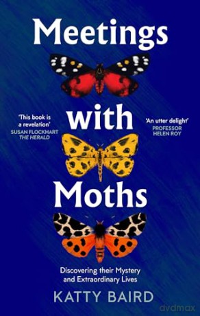 Meetings with Moths: Discovering their Mystery and Extraordinary Lives - Katty Baird [KSIĄŻKA]