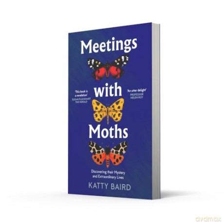 Meetings with Moths: Discovering their Mystery and Extraordinary Lives - Katty Baird [KSIĄŻKA]