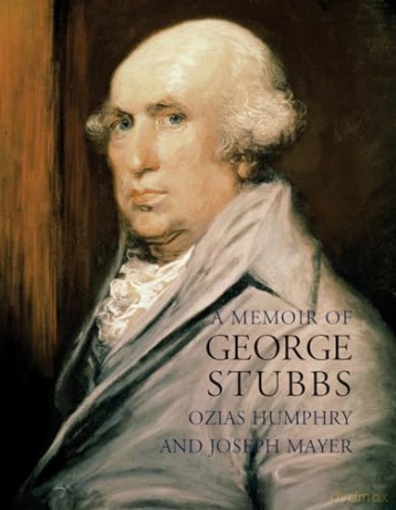 Memoir of George Stubbs: Memoir (E) (Lives of the Artists) - Ozias Humphry [KSIĄŻKA]