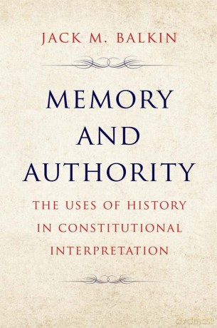 Memory and Authority: The Uses of History in Constitutional Interpretation (Yale Law Library Series in Legal History and Reference) [KSIĄŻKA]