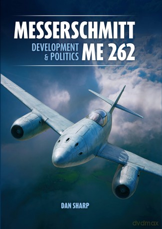 Messerschmitt Me 262: Development and Politics - Dan Sharp [KSIĄŻKA]