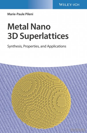 Metal Nano 3D Superlattices: Synthesis, Properties, and Applications - Marie-Paule Pileni [KSIĄŻKA]