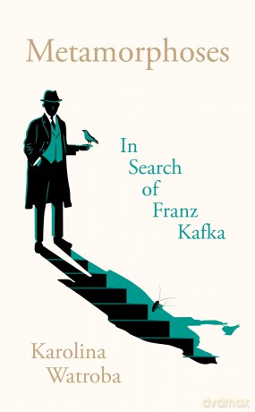 Metamorphoses: In Search of Franz Kafka - Karolina Watroba [KSIĄŻKA]