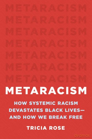 Metaracism: How Systemic Racism Devastates Black Lives--And How We Break Free - Tricia Rose [KSIĄŻKA]