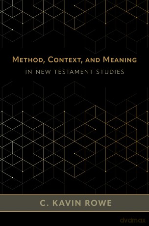 Method, Context, and Meaning in New Testament Studies - C Kavin Rowe [KSIĄŻKA]