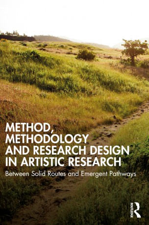 Method, Methodology and Research Design in Artistic Research: Between Solid Routes and Emergent Pathways - Falk Hübner [KSIĄŻKA]