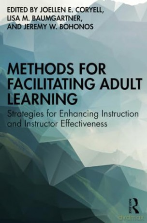 Methods for Facilitating Adult Learning: Strategies for Enhancing Instruction and Instructor Effectiveness - Joellen E. Coryell [KSIĄŻKA]