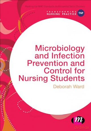 Microbiology and Infection Prevention and Control for Nursing Students (Transforming Nursing Practice Series) - Deborah Ward [KSIĄŻKA]