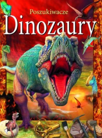 Dinozaury. Poszukiwacze [KSIĄŻKA]