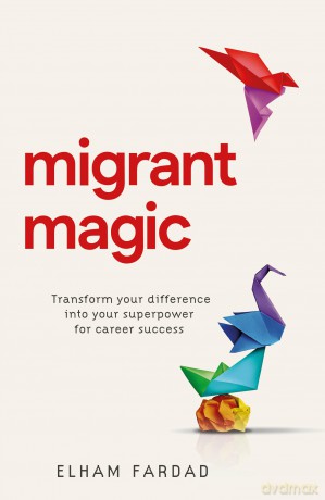 Migrant Magic: Transform your difference into your superpower for career success - Elham Fardad [KSIĄŻKA]