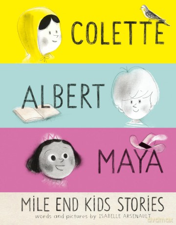 Mile End Kids Stories: Colette, Albert and Maya (A Mile End Kids Story) - Isabelle Arsenault [KOMIKS]