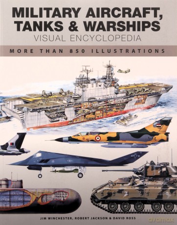 Military Aircraft, Tanks and Warships Visual Encyclopedia: More than 1000 colour illustrations - Robert Jackson [KSIĄŻKA]