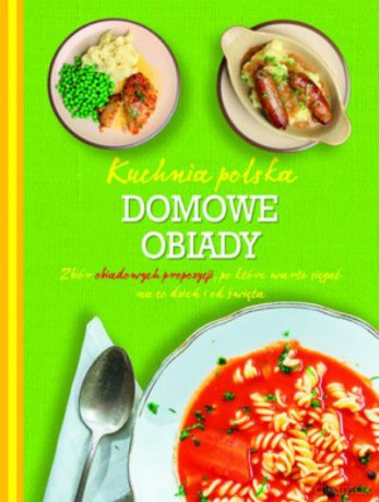 Domowe Obiady. Kuchnia Polska [KSIĄŻKA]