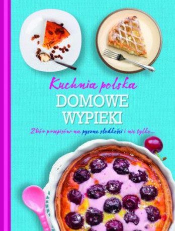 Domowe Wypieki. Kuchnia Polska [KSIĄŻKA]