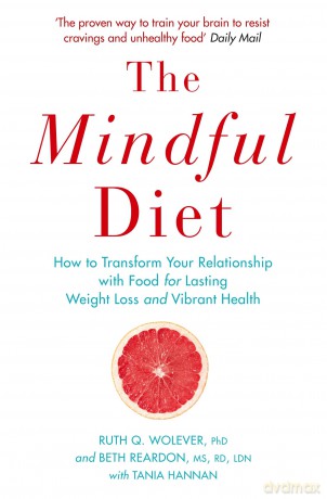 Mindful Diet: How to Transform Your Relationship to Food for Lasting Weight Loss and Vibrant Health - Ruth Et Al Wolever [KSIĄŻKA]