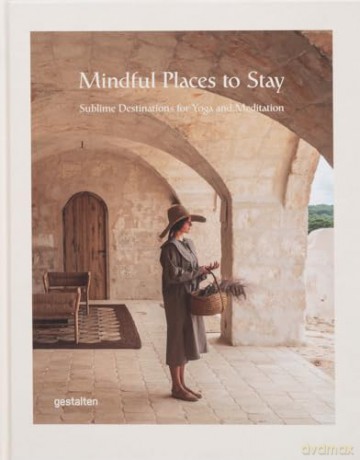 Mindful Places to Stay: Sublime Destinations for Yoga and Meditation - gestalten [KSIĄŻKA]