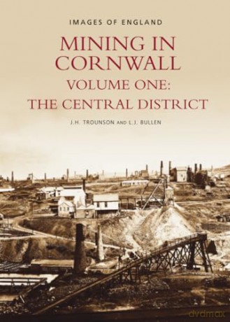 Mining in Cornwall Vol 1: Central District - L J Bullen [KSIĄŻKA]