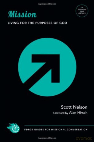 Mission: Living for the Purposes of God (Forge Guides for Missional Conversation) - Scott Nelson [KSIĄŻKA]