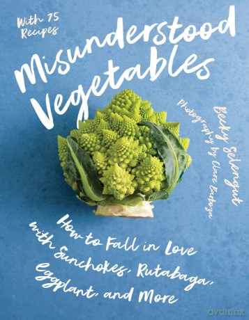 Misunderstood Vegetables: How to Fall in Love with Sunchokes, Rutabaga, Eggplant and More - Becky Selengut [KSIĄŻKA]