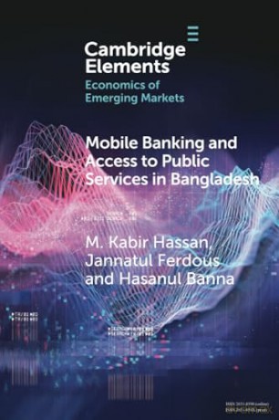 Mobile Banking and Access to Public Services in Bangladesh: Influencing Issues and Factors (Elements in the Economics of Emerging Markets) - M. Kabir Hassan [KSIĄŻKA]