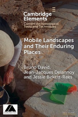 Mobile Landscapes and Their Enduring Places (Elements in Current Archaeological Tools and Techniques) - Bruno David [KSIĄŻKA]