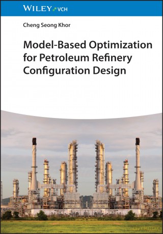 Model-Based Optimization for Petroleum Refinery Configuration Design - Cheng Seong Khor [KSIĄŻKA]