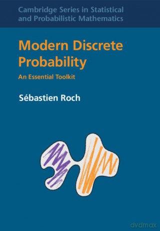 Modern Discrete Probability: An Essential Toolkit (Cambridge Series in Statistical and Probabilistic Mathematics) - Sébastien Roch [KSIĄŻKA]
