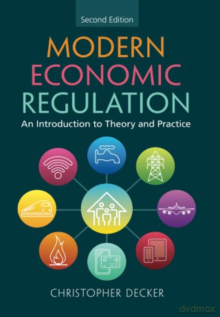Modern Economic Regulation: An Introduction to Theory and Practice - Christopher Decker [KSIĄŻKA]