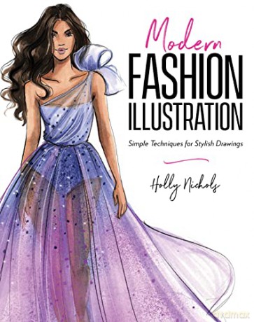 Modern Fashion Illustration: Simple Techniques for Stylish Drawings - Holly Nichols [KSIĄŻKA]