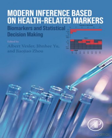 Modern Inference Based on Health-Related Markers: Biomarkers and Statistical Decision Making - lbert Vexler [KSIĄŻKA]