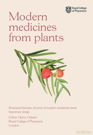 Modern Medicines from Plants: Botanical histories of some of modern medicine's most important drugs - Henry Oakeley [KSIĄŻKA]