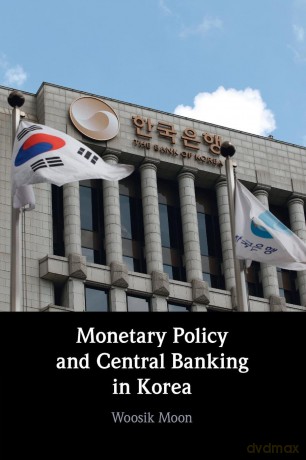 Monetary Policy and Central Banking in Korea - Woosik Moon [KSIĄŻKA]